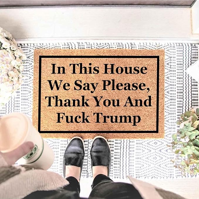 Funny Coir Doormat with in This House We Say Please, Thank You and Fuck Trum- - Image 2