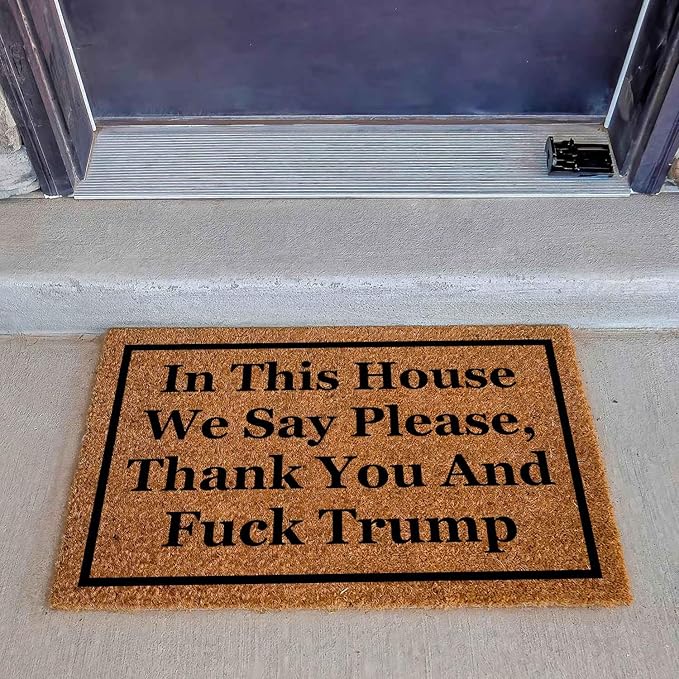 Funny Coir Doormat with in This House We Say Please, Thank You and Fuck Trum- - Image 3