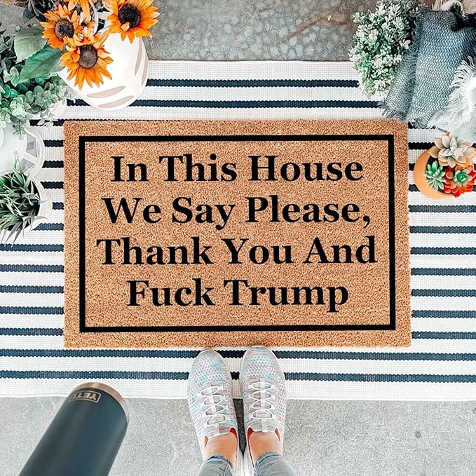 Funny Coir Doormat with in This House We Say Please, Thank You and Fuck Trum- - Image 5